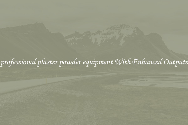 professional plaster powder equipment With Enhanced Outputs