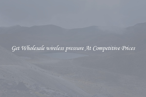 Get Wholesale wireless pressure At Competitive Prices
