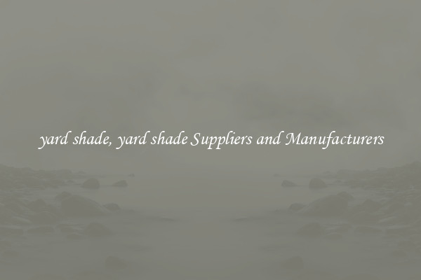 yard shade, yard shade Suppliers and Manufacturers