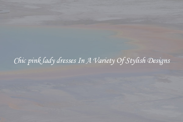 Chic pink lady dresses In A Variety Of Stylish Designs