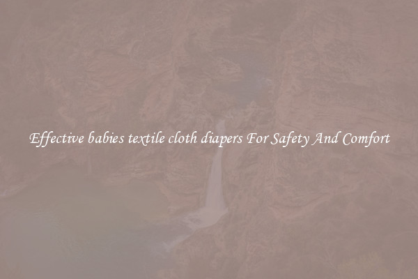 Effective babies textile cloth diapers For Safety And Comfort