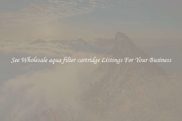 See Wholesale aqua filter cartridge Listings For Your Business