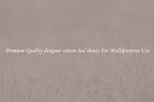 Premium Quality designer cotton bed sheets For Multipurpose Use