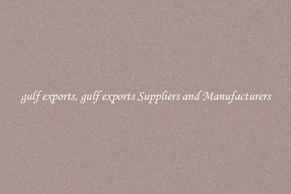 gulf exports, gulf exports Suppliers and Manufacturers