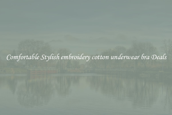 Comfortable Stylish embroidery cotton underwear bra Deals