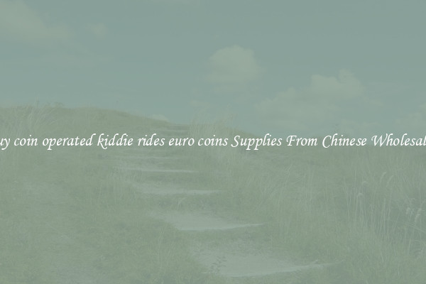 Buy coin operated kiddie rides euro coins Supplies From Chinese Wholesalers
